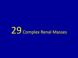 29Complex Renal Masses
 