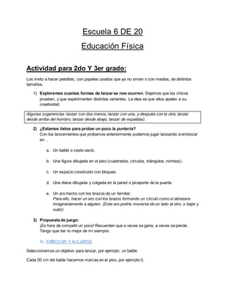 Escuela 6 DE 20
Educación Física
Actividad para 2do Y 3er grado:
Los invito a hacer pelotitas, con papeles usados que ya n...