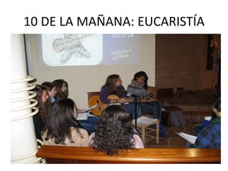 10 DE LA MAÑANA: EUCARISTÍA

 