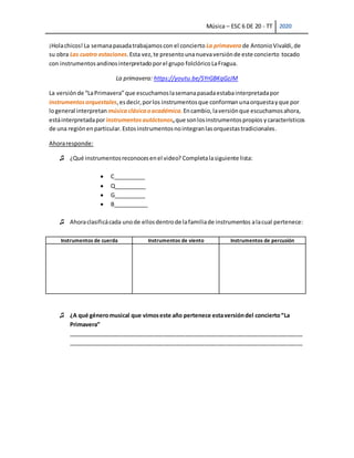 Música – ESC 6 DE 20 - TT 2020
¡Holachicos! La semanapasadatrabajamoscon el concierto La primavera de AntonioVivaldi,de
su...