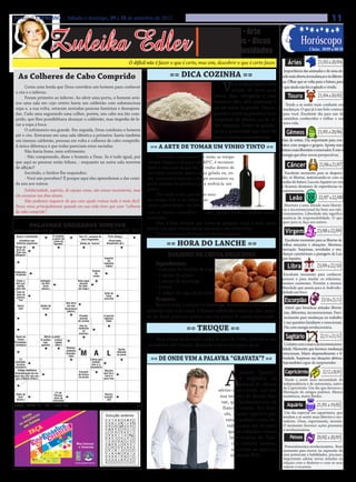Jornal O EXPRESSO | Sábado e domingo, 29 e 30 de setembro de 2012                                                                                                                                                                             11

                                Zuleika Edler
                                                                                                                                                                     • Cultura • Arte
                                                                                                                                                                 • Atualidades • Dicas                                  Horóscopo
                                                                                                                                                                • Moda • Curiosidades                                         Cheia: 30/09 a 08/10

                                                                                                                       O difícil não é fazer o que é certo, mas sim, descobrir o que é certo fazer.            Áries                21/03 a 20/04
                                                                                                                                                                                                             Importância das amizades e de uma ati-
   As Colheres de Cabo Comprido                                                                                                                == Dica Cozinha ==                                          tude mais aberta às mudanças e ás diferen-
                                                                                                                                                                                                           ças. Olhar que se volta para o futuro, para
     Conta uma lenda que Deus convidou um homem para conhecer
o céu e o inferno.
                                                                                                                                                                            V    ocê pode preparar uma
                                                                                                                                                                                 porção de arroz para
                                                                                                                                                                       vários dias, refogando-o com                                 21/04 a 20/05
                                                                                                                                                                                                           o que ainda não foi cogitado e vivido.

                                                                                                                                                                                                               Touro
     Foram primeiro ao inferno. Ao abrir uma porta, o homem avis-
tou uma sala em cujo centro havia um caldeirão com substanciosa                                                                                                        bastante óleo, alho amassado e
                                                                                                                                                                                                             Tende a se sentir mais confiante em
sopa e, a sua volta, estavam sentadas pessoas famintas e desespera-                                                                                                    sal até soltar da panela. Depois,    mudanças. O que já é um belo começo
das. Cada uma segurando uma colher, porém, seu cabo era tão com-                                                                                                       guarde o arroz na geladeira num      para você. Excelente dia para sair de
prido, que lhes possibilitava alcançar o caldeirão, mas impedia de le-                                                                                                 recipiente de plástico ou de vi-     caminhos conhecidos e trilhar a sua


                                                                                                                                                                                                                                    21/05 a 20/06
var a sopa à boca.                                                                                                                                                                                          nova vida.
                                                                                                                                                                       dro tampado. Retire da geladei-
     O sofrimento era grande. Em seguida, Deus conduziu o homem
até o céu. Entraram em uma sala idêntica a primeira: havia também
                                                                                                                                                                       ra só a quantidade que você vai        Gêmeos
                                                                                                                                                                       usar e cozinhe normalmente.
um imenso caldeirão, pessoas em volta e colheres de cabo comprido.                                                                                                                                         Saia da rotina. Dia importante para con-
A única diferença é que todas pareciam estar saciadas.                                                                               == A arte de tomar um vinho tinto ==                                  tatos com amigos e grupos. Aposta num
     Não havia fome, nem sofrimento.                                                                                                                                                                       futuro mais libertário e renovador. É esta a


                                                                                                                                                                                                                                     21/06 a 21/07
     - Não compreendo, disse o homem a Deus. Se é tudo igual, por                                                                         No Brasil, onde durante o verão as tempe-                        energia que abre novas perspectivas.
que aqui as pessoas estão felizes, - enquanto na outra sala morrem                                                                  raturas chegam a alcançar até 40ºC, é recomen-
de aflição?                                                                                                                         dável a colocação da garrafa de vinho dentro de                           Câncer
     Sorrindo, o Senhor lhe respondeu:                                                                                              um balde contendo apenas água gelada ou, en-                            Excelente momento para se despren-
     - Você não percebeu? É porque aqui eles aprenderam a dar comi-                                                                 tão, conservá-la durante o tempo necessário na                         der, se libertar, sintonizando-se com as
da uns aos outros.                                                                                                                  parte inferior da geladeira para resfriá-la um                         ondas do futuro. Lua em Aquário no céu


                                                                                                                                                                                                                                     22/07 a 22/08
                                                                                                                                                                                                           e ficamos desejosos de experiências in-
     Solidariedade, espírito, de equipe coeso, são coisas necessárias, mas                                                          pouco.                                                                 convencionais.
tão escassos nos dias atuais.                                                                                                             Um vinho tinto, por ser ao mes-
     Não podemos esquecer de que com ajuda mútua tudo é mais fácil.                                                                 mo tempo leve e de sabor mar-                                               Leão
Pense nisso principalmente quando em sua vida tiver que usar “colheres                                                              cante e persistente, vai bem                                            Abertura a uma atitude mais libertá-
                                                                                                                                                                                                           ria e inconvencional faz bem aos rela-
de cabo comprido”.                                                                                                                  com as carnes vermelhas,       caça, queijos fortes e molhos condi-    cionamentos. Liberdade não significa
                                                                                                                                    mentados.                                                              ausência de responsabilidade. O que


                                                                                                                                                                                                                                    23/08 a 22/09
                                                                                                                                         Mas, é bom lembrar, que acima de qualquer coisa, é você, quem     quer para si, faça aos outros.
              PALAVRAS CRUZADAS DIRETAS
                                                                                                                                    decide com qual comida deseja saborear o seu vinho tinto.
www.coquetel.com.br                                                            © Revistas COQUETEL 2011
                                                                                                                                         (Do Livro: Carta de Vinhos da Revista Cláudia)                      Virgem
 Cessa o movimento        PALAVRAS CRUZADAS DIRETAS
                              É contada "Vai (?)", sucesso de Paris (Geog.)
                                      a partir da
           www.coquetel.com.brdo                                    Zeca Pagodinho
                                                                                © Revistas COQUETEL 2011                                                                                                     Excelente momento para se libertar de
                                                                                                                                              == HORA DO LANCHE ==
    Estudioso das         Linha                                                                Divorciada;
 histórias populares                                               Sílaba de "morno"        desquitada (pl.)
                                      Equador
                                  Grande                     Sem                 Que não desanima Pão arre-                                                                                                velhas emoções e situações. Abertura,
Grupo de Competi-                                                              frente às adversidades dondado
 forró de ção auto-
                                 tronco de
                                  madeira
                                                           qualquer
                                                            vesti-               Paraíso Atuar com (?) coisa:                                                                                              inovação. Surpresas, novidades e mu-
"Xote dos mobilística




                                                                                                                                                                                                                                    23/09 a 22/10
           com obs-
Milagres" táculos
                                  cortada                   menta                bíblico outro ator     isto
                                                                                                                                              BOLINHO DE CHUVA DELICIOSO                                   danças caracterizam a passagem da Lua
            Fazer (?):
                                                                                           Imposto
                                                                                              da
                                                                                                                                                                                                           por Aquário.
                                                                                                                                         Ingredientes:
                                                                                                                                                                                                               Libra
             realizar                                                                     indústria
          (?) olímpi-               Baru-                                                   (sigla)
           ca: é ace-
Habitante; sa a cada
                                   lhento
                                 (?) Sorrah,                                    Esposa                                                   - 4 xícaras de farinha de trigo
                                                                                   do                                                                                                                       Excelente momento para conhecer
residente 4 anos                    atriz
                                                                                 irmão                                                   - 1 xícara de açúcar
                                                             Sabor                                                                                                                                         pessoas e para mudar os relaciona-
                                                                                                                                         - 1 xícara de manteiga
 Imitar o
som pro-
  duzido
                 P IInteligên-
                     cia Arti-
                       ficial
                                      R           A         comumBate-papo
                                                                   através
                                                           em dropes
                                                                  da inter-
                                                                                                                                         - 4 ovos
                                                                                                                                                                                                           mentos existentes. Permita a mesma



                                                                                                                                                                                                                                       23/10 a 21/11
pelo cão Cidade    Nascida
                     (abrev.)                   Define a         net (ingl.)                                             Pele                                                                              liberdade que anseia para si. Individu-
                   no país                     cintura por                                                            endurecida
 Está no portuária   dos                         debaixo                                    Grito de                   comum             - 1 colher de sopa de pó royal                                    alidade em foco.
meio da paulista cangurus                       da roupa                                                               nos pés
                                                                                             lutas
 palavra
   "rua"                                                                         Letra que marciais
                                                                                  marca o
                                                                                                     Simples;                            Preparo:                                                            Escorpião
                                                 Que dura                                             comum
  Adere;                  Sílaba de               um ano
                                                                                 infinitivo
                                                                                   verbal
                                                                                                       (fem.)                            Bata os ovos, o açúcar e a manteiga. Acrescente a farinha jun-
   cola                    "urnas"              Assinatura                                                                                                                                                   Astral que beneficia atitudes libertá-
                                                        Enredo
                                                 (abrev.)(da                                                                        tamente com o pó royal. Coloque colheradas rasas no óleo quen-          rias, diferentes, inconvencionais. Favo-
                                                        novela)
                                                         Lição
                                                               Prender
                                                               através
                                                                                          A pessoa
                                                                                          ingênua,
                                                                                                                                    te. Ao final, passe no açúcar com um pouco de canela misturada.         recimento para mudanças no trabalho
             Inspira-                        Trata-           de cordas          Celular    boba
                                                                                                                                                                                                            e nas questões familiares e emocionais.


                                                                                                                                                                                                                                      22/11 a 21/12
            ção para                       mento dos                             (abrev.)

                                                                                                                                                        == Truque ==
           os român-                       males psi-          Ave se-          Conversa
               ticos                       cológicos          melhante            (gíria)                                                                                                                   Dia com energia revolucionária.
            Jeca-(?):                                             ao Corte
                                                               avestruz
                                                                                                                                                                                                              Sagitário
              caipira                                               bovino
 Apoio da Regiane         Macia (a pele)                          com nome
  xícara      Alves,   A mulher      Leitura
                                                                   de réptil                                                            Para retirar facilmente o leite de coco do vidro, introduza um
Proveitoso; atriz        tupi- Apresen-
                                      rápida                                                                   Mentira;
vantajoso
           Ingrediente
                        guarani  tadora
                                      (fam.)                                                                    ence-               canudinho até o fundo, deixando entrar um pouco de ar.                  Contatos com a marca da inconvenciona-
                               brasileira        Doença;
           do suspiro             de TV                                                               Tecido
                                                                                                                nação
                                                                                                                                                                                                           lidade. Momento que favorece mudanças
                                                                   M             A           L
                                                 moléstia
                                                                                                     utilizado
                                                                                                     Extremi-
                                                 Conside-          Giovanna                          no jeans
                                                                                                       dades                                                                                               emocionais. Maior desprendimento e li-
                                                    rado           Antonelli,                            dos
                                                                                                                                     == De onde vem a palavra “gravata”? ==                                berdade. Surpresas nas situações afetivas.


                                                                                                                                                                                                                                        22/12 a 20/01
    (?)                                                               atriz Letras que                braços
Garibaldi, Sinal
 heroína gráfico de
                                Sigla de                Tio (?),             simboli-
                                                                             zam o a-
                                                                                                                                                                                                           Seja também capaz de surpreender.
                               Superior                 figura-




                                                                                                                                                                             A
brasileira citações             Tribunal               símbolo              becedário
  Código telefônico
             Unidade
Dramatização da via-
           de medida
                                 Militar               dos EUA
                                                               Formato
                                                              do brinco
                                                                                           Marcha
                                                                                          que faz o
                                                                                             Conso-
                                                                                                                                                                                      palavra “gravata”      Capricórnio
gem dos três reis ma-
             de com-                                                Destino                carro ir
 gos a Belém (Folcl.)
            primento
               (pl.)
                                                              do pirata
                                                                     (pop.)
                                                                                            antes de
                                                                                          para trás
                                                                                              "ralo"                                                                                  é originária da        Tende a sentir mais necessidade de
                                                                                                                                                                                      palavra do idioma     independência e de autonomia, nativo
                                                                                                                                                                                                            de Capricórnio. Um dia que favorece a
                                                                                                                                                                         sérvio-croata hrvat, que por       libertação de antigos padrões. Menos


                                                                                                                                                                                                                                   21/01 a 19/02
                                        (?) de
 Hiato de (?) de leite:                                                                    Nociva;
  "luar" amamen-
                                       Páscoa,
                                       doce de
                                                            Objeto
                                                          para levar
                                                                                           prejudi-                                                                       sua vez saiu do alemão Kra-       resistência, maior fluidez.
 (Gram.) ta criança                                                                          cial
             alheia
                                      chocolate            dinheiro                                                                                                        vat, que finalmente saiu do
BANCO
                                     3/ipi. 4/brim — chat — lida. 6/vadiar.
                                                                                                                               61                                                                              Aquário
           BANCO                                                                                                                                                            francês cravate. Em fran-
           3/sam. 4/éden. 5/carma — menta. 7/lagarto. 11/australiana.
                                                                                                                              21


                                                                                               Solução                                                                       cês, cravate significa gra-     Um dia especial aos aquarianos, que
                                                                                               Solução
                                                                                            Solução anterior                                                                                                tendem a se sentir mais libertos e ino-
                                                                                          B O L SMA A
                                                                                                                                                                              vata e também croata, de-
                                                                                          V O               O    A         UA AM
                                                                                          E T RE O I S S
                                                                                          E R               D
                                                                                                            M    AI   F O ELN IT
                                                                                                                        C                                                                                   vadores. Ouse, experimente, invente.


                                                                                                                                                                                                                                   20/02 a 20/03
                                                                                            A
                                                                                            R    ÃR R E
                                                                                          A A RA MB A C
                                                                                                           AIS
                                                                                                            T
                                                                                                                 D
                                                                                                                 P
                                                                                                                 I
                                                                                                                            AD
                                                                                                                           AI N
                                                                                                                               S
                                                                                                                                                                               vido a uma tira de pano      O momento favorece ações pioneiras
                                                                                                                                                                                                            e revolucionárias.
                                                                                          C                      A
                                                                                          M G AL
                                                                                            A
                                                                                          E A NO AS A
                                                                                          I D
                                                                                                     FN     A
                                                                                                            S
                                                                                                                 L
                                                                                                                 R     U C TL IA
                                                                                                                           SA                                                   que os soldados croatas
                                                                                                                                                                                                                 Peixes
                                                                                                            L    E         R
                                                                                            L ET RA O R
                                                                                            A
                                                                                          A H C ED L F
                                                                                                            S
                                                                                                            U
                                                                                                            A
                                                                                                            A
                                                                                                                 E
                                                                                                                 T
                                                                                                                 D
                                                                                                                       P IT R
                                                                                                                       G RS U
                                                                                                                               A
                                                                                                                               T
                                                                                                                                                                                 (mercenários do Exér-
                                                                                          T R AU MA A L
                                                                                          A N                    R
                                                                                                                 U       L OU A
                                                                                                                                                                                  cito francês) usavam,
                                                                                          S U R RC A
                                                                                          A                O
                                                                                                           R     T
                                                                                                                 T       S LA EN
                                                                                                                                                                                                             Pressentimentos revolucionários. Bom
                                                                                          I N TH AA T
                                                                                            C
                                                                                          M E NI T P A I
                                                                                                           C
                                                                                                           A     I
                                                                                                                 A
                                                                                                                           C E
                                                                                                                         P LI AR
                                                                                                                                                                                  amarrada ao pescoço,      momento para inovar na expressão de
                                                                                                                                                                                  no século XVII.           seus potenciais e habilidades, pisciano.
                                                                                          R                I     T
                                                                                          O D O SE O P
                                                                                          I R              U
                                                                                                           D     R
                                                                                                                 A    M OL R
                                                                                          M E CN ES R A
                                                                                          T A              N
                                                                                                           A     O
                                                                                                                 L         FA AC
                                                                                                                                                                                                            Importante adotar novas atitudes na
                                                                                                                                                                                                            relação com o dinheiro e com os seus
                                                                                          O          BC    V     T          RP

                                                                                                                                                                                                            valores e recursos.
 