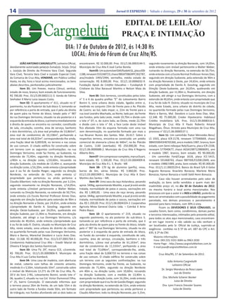 14                                                                                         Jornal O EXPRESSO | Sábado e domingo, 29 e 30 de setembro de 2012


                                                                                                 EDITAL DE LEILÃO/
                                                                                                PRAÇA E INTIMAÇÃO
                                           DIA: 17 de Outubro de 2012, ás 14:30 Hs
                                          	 LOCAL: Átrio do Fórum de Cruz Alta/RS.
         JOÃO ANTONIO CARGNELUTTI, Leiloeiro Oficial,       encontrarem. R$ 32.000,00. Proc. 011/1.06.0003144-5.        seguindo novamente na direção Noroeste, com 14,05m,
devidamente autorizado pela(o)s Exma(o)s. Sr(a)s. Dr(a)     Município de Cruz Alta X José Carlos Borela.                onde entesta com imóvel pertencente a Walter Weber;
s. Juiz(a)s de Direito da Primeira Vara Cível, Segunda               Item 05- Um automóvel GM/Kadett GL, placa IEB-     rumando na direção Noroeste, na extensão de 50,75m,
Vara Cível, Terceira Vara Cível e Juizado Especial Cível,   1188, renavam 553248723, chassi 9BGKT08GRPC302787,          onde entesta com a Escola Normal Professor Annes Dias;
da Comarca de Cruz Alta, VENDERÁ, em Público Leilão/        ano/modelo 1993/1994, vermelho, médio estado de             seguindo em direção Sudoeste, pela extensão de 90m e
Hasta, no dia, hora e local acima mencionados, os bens      conservação. R$ 8.000,00. Proc. 011/1.10.0006032-9.         na direção Noroeste à Oeste, por 24,65m, onde entesta
abaixo descritos, penhorados judicialmente:                 Fundação Aplub de Crédito Educativo – Fundaplub X           com propriedade de Danilo A. Gossling; seguindo em
         Item 01- Um freezer, marca Cônsul, vertical,       Cristiane da Silva Barasuol Martins e Nelson Maia da        Direção Oeste-Sudoeste, por 24,05m, quebrando em
estado de novo, branco, bom estado de funcionamento.        Silva.                                                      direção Sudeste, por 11,90m e, finalmente, em direção
R$ 700,00. Proc. 011/3.09.0002111-3. Vanda de Fátima                 Item 06- Dois terrenos, constituídos pelos lotes   Sudoeste, até atingir a rua Domingos Veríssimo, com a
Seehaber X Maria Luiza Jaques Costa.                        n° 5 e 6 da quadra prefixo “E” do Loteamento Bairro         extensão de 40,65m, onde entesta com propriedade que
         Item 02- O apartamento n° 611, situado no 6°       Bonini II, zona urbana desta cidade, ligados entre si,      é ou foi de João R. Osório; situado no município de Cruz
pavimento, na ala Posterior do Sub-bloco 3, tomando-se      medindo no conjunto 23m de frente para a Av. Plácido        Alta, neste Estado, zona urbana do distrito da cidade,
por referência a porta de entrada, que é pela ala direita   de Castro; ao Sul, lado impar; e, 22m de frente para a      no quarteirão formado pelas ruas Domingos Veríssimo,
de quem pára na frente do bloco, lotado pelo n° 987         rua José Leandro Machado, ao Norte, lado par; da frente     Mariz e Barros, Mal. Deodoro e Lucio Anes Dias. Mat.
da rua Domingos Veríssimo, situado na ala posterior e à     aos fundos, pelo lado Leste, mede 19,70m e divide com       12.348. R$ 75.000,00. Credor Hipotecário: Habitasul
esquerda da entrada do bloco, o primeiro imediatamente      o lote n° 07; e, do outro lado, ao Oeste, mede 22,70m       Crédito Imobiliário S/A. Proc. 011/1.09.0008316-5.
à direita de quem se encontra no corredor, constituído      e divide com o lote n° 04; a face Leste deste imóvel        Município de Cruz Alta X Paulo Roberto Amaral
de sala, circulação, cozinha, área de serviço, banheiro     fica afastada 33m da esquina formada com uma rua            Magalhaes. Ônus: Arresto para Município de Cruz Alta,
e dois dormitórios, c/a área real privativa de 53,865m²;    sem denominação, no quarteirão formado por mais a           processo n° 011/1.06.0000537-1.
área real de condomínio de 10,158m², perfazendo a           rua Nicanor Nunes dos Santos. Mat. 26.617. Sobre o                   Item 11- Um caminhão Trator Mercedes Benz/
área real total de 64,023m², correspondendo-lhe ainda,      respectivo terreno, encontra-se construído um prédio        LS 1933, placa ICR-2178, renavam 577040669, chassi
uma fração ideal de 0,005928, no terreno e nas coisas       comercial de alvenaria c/área de 440m², na Av. Plácido      9BM350043HB765366, ano e modelo 1987, branco, bom
de uso comum. O citado edifício foi construído sobre        de Castro, 1140 (averbado). R$ 250.000,00. Proc.            estado, com Semi-reboque Reb/Guerra, placa ICR-2338,
um terreno com as seguintes confrontações: na rua           011/1.06.0000688-2. Município de Cruz Alta X Rogerio        renavam 577040677, chassi AGSA1987129806091, ano
Domingos Veríssimo, onde faz frente, ao Sudoeste, na        Alberto Bins.                                               e modelo 1987, branco, bom estado. R$ 90.000,00;
extensão de 71,40m, seguindo na direção Nordeste,                    Item 07- Um compressor completo, marca Duart,      - Um caminhão Ford/Cargo 1618, placa ICC-5415,
c/40m e, na direção Leste, c/10,60m, recuando na            bom estado. R$ 1.500,00. Proc. 011/1.03.0004909-8.          renavam 591468743, chassi 9BFYXXLP2JDB12849, ano
direção Sudoeste, c/a medida de 13,40m e, avançando         Município de Cruz Alta X L. S. Brutis - ME                  e modelo 1988/1989, prata, bom estado. R$ 85.000,00.
na direção Leste, c/16,20m, onde entesta c/propriedade               Item 08- 170 kg de alumínio (perfis), novo,        Proc. 011/1.11.0003529-6. Banco do Brasil S/A X Gelso
que é ou foi de Gastão Rieger; seguindo na direção          barras de 6m, várias bitolas. R$ 3.060,00. Proc.            Augusto Bonazza; Anacleto Bonazza; Marlene Maria
Nordeste, na extensão de 51m, onde entesta c/               011/1.03.0001909-1. Município de Cruz Alta X Darci          Bonazza; Itamar Bonazza e Isoldi Valdi Henn Bonazza.
propriedade que pertenceu ou ainda pertence a               Martins dos Santos – ME.                                             Caso não houver arrematantes pelo valor de
Claudio Albertoni; indo na direção Noroeste, por 3,15m,              Item 09- Uma vaca da raça Holandesa, pesando       avaliação, os bens serão vendidos a quem mais der
seguindo novamente na direção Noroeste, c/14,05m,           aprox. 540kg, apresentando Mastite, a qual já está sendo    inadmitido preço vil, no dia 30 de Outubro de 2012,
onde entesta c/imóvel pertencente a Walter Weber,           tratada, normalidade de patas e cascos, vacinações em       no mesmo horário e local acima mencionados. Nos
rumando na Direção Noroeste, na extensão de 50,75m,         dia. R$ 1.800,00; - Uma vaca da raça Jersey, pesando        processos em que o autor é o INSS e UNIÃO, poderão os
onde entesta c/a Escola Normal Professor Annes Dias;        aprox. 344kg, apresentando Mastite, a qual já está sendo    bens ser arrematados com a possibilidade do pagamento
seguindo em direção Sudoeste pela extensão de 90m e         tratada, normalidade de patas e cascos, vacinações em       parcelado, nos demais processos o parcelamento é
na direção Noroeste a Oeste, por 24,65m, onde entesta       dia. R$ 1.200,00. Proc. 011/1.08.0004324-2. Cooperativa     possível para bens imóveis, com 30% à vista.
c/propriedade de Danilo A. Gossling; seguindo em            Agricola Mista General Osório Ltda. – Cotribá X Arno                 Ficam os DEVEDORES E SEUS CÔNJUGES, se
direção Oeste-Sudoeste, por 24,05m, quebrando em            Pedro Biazzi.                                               casados forem, bem como, condôminos, demais partes
direção Sudeste, por 11,90m e, finalmente, em direção                Item 10- O apartamento n° 219, situado no          e terceiros interessados, intimados pelo presente edital,
Sudoeste, até atingir a rua Domingos Veríssimo, c/a         segundo pavimento, na ala posterior do sub-bloco 3,         para todos os atos aqui mencionados, caso encontram-
extensão de 40,65m, onde entesta c/propriedade que          tomando-se por referência a porta de entrada, que é         se em lugar incerto e não sabido ou não venham a
é ou foi de João R. Osório, situado no Município de Cruz    pela ala direita de quem pára na frente do bloco, lotado    ser localizados pelo Sr. Oficial de Justiça, suprindo-se
Alta, neste estado, zona urbana do distrito da cidade,      pelo n° 987 da rua Domingos Verissimo, situado na ala       exigências contidas no § 5º do art. 687 do CPC e Art.
no quarteirão formado pelas ruas Domingos Veríssimo,        posterior e à esquerda da porta de entrada do bloco,        635, § 2º da CNJ.
Mariz e Barros, Marechal Deodoro e Lucio Anes Dias.         no fundo do corredor à esquerda, constituído de sala,           Maiores informações
Mat. 13.168. R$ 40.000,00. Proc. 011/3.07.0001764-3.        cozinha, área de serviço, circulação, banheiro e três           Fone: 0XX (55) 3332-3684 ou 9963-2030
Condomínio Habitacional Cruz Alta – Enedir Maciel de        dormitórios, c/área real privativa de 61,163m², área            Home Page: : http://www.cargneluttileiloes.com.br
Oliveira X Sergio dos Santos Kazmirczak.                    real de condomínio de 11,533m², perfazendo a área               E-mail:joao@cargneluttileiloes.com.br
         Item 03- Uma TV, 29”, marca CCE, c/controle.       real total de 72,696m², correspondendo-lhe, ainda,
R$ 700,00. Proc. 011/1.05.0000806-9. Municipio de           uma fração ideal de 0,006733 no terreno e nas coisas                Cruz Alta/RS, 17 de Setembro de 2012.
Cruz Alta X Luiz Carlos Kambeck.                            de uso comum. O citado edifício foi construído sobre
         Item 04- Uma casa de madeira, com aberturas        um terreno com as seguintes confrontações: na rua                          João Antonio Cargnelutti
de metal, coberta com telhas de cimento amianto,            Domingos Veríssimo, onde faz frente, ao Sudoeste, na                           Leiloeiro Oficial	
medindo 6 x 5,50m, totalizando 33m², construída sobre       extensão de 71,40m, seguindo na direção Nordeste
                                                                                                                                  Dr. Sergio Manduca da Rosa Lopes
o imóvel de Matricula 12.271 do CRI de Cruz Alta, fls.      em 40m e, na direção Leste, com 10,60m; recuando
                                                                                                                                             Juiz de Direito
20-V do livro 2-RG, Loteamento Bonini, sendo lote n°        na direção Sudoeste, com a medida de 13,40m e,
06, quadra Z, situada na rua Cel. Victor Dumoncel Filho,    avançando na direção Leste, com 16,20m, onde entesta                   Dra. Michele Scherer Becker	
n° 25, bairro Conceição. O executado informou que           com propriedade que é ou foi de Gastão Rieger, seguindo                          Juíza de Direito	
o terreno possui 26m de frente, de um lado 55m e do         na direção Nordeste, na extensão de 51m, onde entesta                 Dra. Lynn Francis Dressler Soares
outro lado de frente a fundos mede 50m, em formato          com propriedade que pertenceu ou ainda pertence a                               Juíza de Direito
de triângulo, nos fundos afunilando até os dois lados se    Claudio Albertoni; indo na direção Noroeste, por 3,15m,
 