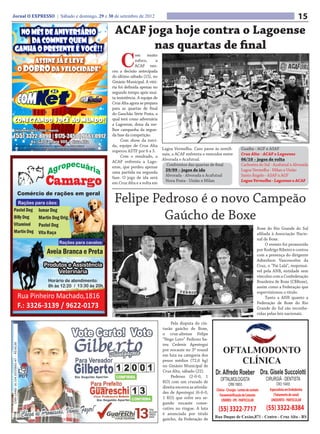 Jornal O EXPRESSO | Sábado e domingo, 29 e 30 de setembro de 2012                                                                                    15
                                              ACAF joga hoje contra o Lagoense
                                                    nas quartas de final
                                                 C
                                                           om muito
                                                           sufoco,     a
                                                           ACAF ven-
                                             ceu a decisão antecipada
                                             do último sábado (15), no
                                             Ginásio Municipal. A vitó-
                                             ria foi definida apenas no
                                             segundo tempo após mui-
                                             ta insistência. A equipe de
                                             Cruz Alta agora se prepara
                                             para as quartas de final
                                             do Gauchão Série Prata, a
                                             qual terá como adversária
                                             a Lagoense, dona da me-
                                             lhor campanha da segun-
                                             da fase da competição.
                                                  Com show da torci-
                                             da, equipe de Cruz Alta
                                                                           Lagoa Vermelha. Caso passe às semifi-    Guaíba - AGF x ASAF
                                             superou ASTF por 6 a 3.
                                                                           nais, a ACAF enfrenta o vencedor entre   Cruz Alta - ACAF x Lagoense
                                                  Com o resultado, a
                                                                           Alvorada e Acafutsal.                    06/10 – jogos de volta
                                             ACAF enfrenta a Lago-
                                                                             Confrontos das quartas de final        Cachoeira do Sul - Acafutsal x Alvorada
                                             ense, que perdeu apenas
                                                                             29/09 – jogos de ida                   Lagoa Vermelha - Milan x União
                                             uma partida na segunda
                                                                             Alvorada - Alvorada x Acafutsal        Santo Ângelo - ASAF x AGF
                                             fase. O jogo de ida será
                                                                             Nova Prata - União x Milan             Lagoa Vermelha - Lagoense x ACAF
                                             em Cruz Alta e a volta em



                                              Felipe Pedroso é o novo Campeão
                                                       Gaúcho de Boxe
                                                                                                                             Boxe do Rio Grande do Sul
                                                                                                                             afiliada à Associação Nacio-
                                                                                                                             nal de Boxe.
                                                                                                                                   O evento foi promovido
                                                                                                                             por Rodrigo Ribeiro e contou
                                                                                                                             com a presença do dirigente
                                                                                                                             Adimilson Vasconcelos da
                                                                                                                             Cruz, o “Pai Lalá”, responsá-
                                                                                                                             vel pela ANB, entidade sem
                                                                                                                             vínculos com a Confederação
                                                                                                                             Brasileira de Boxe (CBBoxe),
                                                                                                                             assim como a Federação que
                                                                                                                             supervisionou o título.
                                                                                                                                   Tanto a ANB quanto a
                                                                                                                             Federação de Boxe do Rio
                                                                                                                             Grande do Sul são reconhe-
                                                                                                                             cidas pelas leis nacionais.

                                                                                Pela disputa do cin-
                                                                           turão gaúcho de Boxe,
                                                                           o cruz-altense Felipe
                                                                           “Nego Loro” Pedroso ba-
                                                                           teu Cedenir Apestegui
CNPJ CAND: 16.154.167/0001-47 - R$ 65,00




                                                                           por nocaute no 3º round
                                                                           em luta na categoria dos
                                                                           pesos médios (72,6 kg)
                                                                           no Ginásio Municipal de
                                                                           Cruz Alta, sábado (22).
                                                                                Pedroso (2-0-0, 1
                                                                           KO) com um cruzado de
                                                                           direita encerra as ativida-
                                                                           des de Apestegui (6-6-0,
                                                                           1 KO) que sofre seu se-
                                                                           gundo nocaute conse-
                                                                           cutivo no ringue. A luta
                                                                           é anunciada por título
                                                                           gaúcho, da Federação de
 