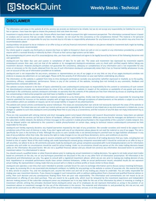 The information and views in this website & all the services we provide are believed to be reliable, but we do not accept any responsibility (or liability) for errors of
fact or opinion. Users have the right to choose the product/s that suits them the most.
Investment in equity shares has its own risks. Sincere efforts have been made to present the right investment perspective. The information contained herein is based
on analysis and on sources that we consider reliable. We, however, do not vouch for the consistency or the completeness thereof. This material is for personal
information and we are not responsible for any loss incurred due to it & take no responsibility whatsoever for any financial profits or loss which may arise from the
recommendations above.
stockquintdoes not purport to be an invitation or an offer to buy or sell any financial instrument. Analyst or any person related to investment bulls might be holding
positions in the stocks recommended.
Our clients (paid or unpaid), any third party or anyone else have no rights to forward or share our calls or sms or reports or any information provided by us to/with
anyone which is received directly or indirectly by them. If found so then serious legal actions can be taken.
By accessingstockquint.comor any of its associate/group sites, you have read, understood and agree to be legally bound by the terms of the following disclaimer and
user agreement.
stockquint.com has taken due care and caution in compilation of data for its web site. The views and investment tips expressed by investment experts
onstockquint.comare their own, and not that of the website or its management.stockquint.comadvises users to check with certified experts before taking any
investment decision. However,stockquint.comdoes not guarantee the consistency, adequacy or completeness of any information and is not responsible for any
errors or omissions or for the results obtained from the use of such information.stockquint.comespecially states that it has no financial liability whatsoever to any
user on account of the use of information provided on its website.
stockquint.com is not responsible for any errors, omissions or representations on any of our pages or on any links on any of our pages.stockquint.comdoes not
endorse in anyway any advertisers on our web pages. Please verify the veracity of all information on your own before undertaking any alliance.
The information on this website is updated from time to time.stockquint.comhowever excludes any warranties (whether expressed or implied), as to the quality,
consistency, efficacy, completeness, performance, fitness or any of the contents of the website, including (but not limited) to any comments, feedback and
advertisements contained within the site.
This website contains material in the form of inputs submitted by users andstockquint.comaccepts no responsibility for the content or consistency of such content
nor doesstockquint.commake any representations by virtue of the contents of this website in respect of the existence or availability of any goods and services
advertised in the contributory sections.stockquint.commakes no warranty that the contents of the website are free from infection by viruses or anything else which
has contaminating or destructive properties and shall have no liability in respect thereof.
Part of this website contains advertising and other material submitted to us by third parties. Kindly note that those advertisers are responsible for ensuring that
material submitted for inclusion on the website complies with all legal requirements. Although acceptance of advertisements on the website is subject to our terms
and conditions which are available on request, we do not accept liability in respect of any advertisements.
This website will contain articles contributed by several individuals. The views are exclusively their own and do not necessarily represent the views of the website or
its management. The linked sites are not under our control and we are not responsible for the contents of any linked site or any link contained in a linked site, or any
changes or updates to such sites.stockquint.comis providing these links to you only as a convenience, and the inclusion of any link does not imply endorsement by us
of the site.
There are risks associated with utilizing internet and short messaging system (sms) based information and research dissemination services. Subscribers are advised
to understand that the services can fail due to failure of hardware, software, and internet connection. While we ensure that the messages are delivered in time to
the subscribers mobile network, the delivery of these messages to the customer's mobile phone/handset is the responsibility of the customer's mobile network. Sms
may be delayed and/or not delivered to the customer's mobile phone/handset on certain days, owing to technical reasons andstockquint.comcannot be held
responsible for the same.
stockquint.com hereby expressly disclaims any implied warranties imputed by the laws of any jurisdiction. We consider ourselves and intend to be subject to the
jurisdiction only of the court of chennai in india. If you don't agree with any of our disclaimers above please do not read the material on any of our pages. This site is
specifically for users in the territory of india. Although the access to users outside india is not denied,stockquint.comshall have no legal liabilities whatsoever in any
laws of any jurisdiction other than india. We reserve the right to make changes to our site and these disclaimers, terms, and conditions at any time.
Stock trading is inherently risky and you agree to assume complete and full responsibility for the outcomes of all trading decisions that you make, including but not
limited to loss of capital. None of the stock trading calls made bystockquint.comand group companies associated with it should be construed as an offer to buy or
sell securities, nor advice to do so. All comments and posts made by stockquint.com, group companies associated with it and employees/owners are for information
purposes only and under no circumstances should be used for actual trading. Under no circumstances should any person at this site make trading decisions based
solely on the information discussed herein. We are not a qualified financial advisor and you should not construe any information discussed herein to constitute
investment advice. It is informational in nature.
You should consult a qualified broker or other financial advisor prior to making any actual investment or trading decisions. You agree to not make actual stock trades
based on comments on the site, nor on any techniques presented nor discussed in this site or any other form of information presentation. All information is for
educational and informational use only. You agree to consult with a registered investment advisor, which we are not, prior to making any trading decision of any
kind. Hypothetical or simulated performance results have certain inherent limitations. Unlike an actual performance record, simulated results do not represent
actual trading. No representation is being made that any account will or is likely to achieve profits or losses similar to those shown.
stockquint.com operates a real time chat room intended to provide a private forum for users to exchange information and to discuss various investing techniques.
You agree, by accessing this or any associated site,stockquint.combears no liability for any postings on the website or actions of associate site. We reserve the right
to deny service to anyone. You, and not stockquint.com, assume the entire cost and risk of any trading you choose to undertake. You are solely responsible for
making your own investment decisions. If you choose to engage in such transactions with or without seeking advice from a licensed and qualified financial advisor or
entity, then such decision and any consequences flowing there from are your sole responsibility. The information and commentaries are not meant to be an
endorsement or offering of any stock purchase. They are meant to be a guide only, which must be tempered by the investment experience and independent
decision making process of the subscriber.stockquint.comor any employees are in no way liable for the use of the information by others in investing or trading in
investment vehicles utilizing the principles disclosed herein.stockquint.comor any of its employees do not represent themselves as acting in the position of an
investment advisor or investment manager for the use of the information in this service. The materials and information in, and provided by, this site are not, and
should not be construed as an offer to buy or sell any of the securities named in materials, services, or on-line postings.
DISCLAIMER
2
Weekly Stocks - Technical
 