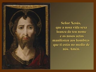 SSeeññoorr XXeessúúss,, 
qquuee aa nnoossaa vviiddaa sseexxaa 
llooaannzzaa ddoo tteeuu nnoommee 
ee ooss nnoossooss aaccttooss 
mmaanniiffeesstteenn aaooss hhoommbbrreess 
qquuee ttii eessttááss nnoo mmeeddiioo ddee 
nnóóss.. AAmméénn.. 
 