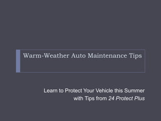 Warm-Weather Auto Maintenance Tips Learn to Protect Your Vehicle this Summer  with Tips from 24 Protect Plus 
