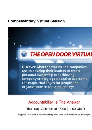 Complimentary Virtual Session
Accountability Is The Answer
  Thursday, April 23th
at 13:00 (10:00 GMT)
Register to attend a complimentary one-hour web seminar on this topic.
 