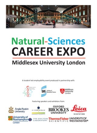 Featuring speakers and exhibitors from:
A student led employability event produced in partnership with:
Natural-Sciences
CAREER EXPO
Middlesex University London
 