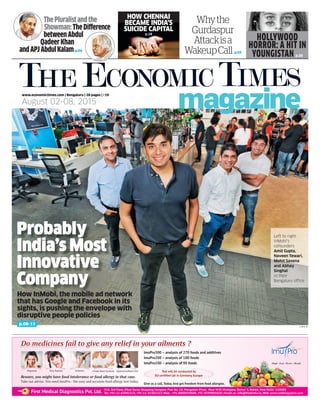 www.economictimes.com | Bengaluru | 28 pages | `10
August 02-08, 2015
p.08-11
How InMobi, the mobile ad network
that has Google and Facebook in its
sights, is pushing the envelope with
disruptive people policies
HHHHHHHHHHHHHHHHHHHHHHHHHHHHHHHHHHHHHHHHHHHHHHHHHHHHHHHHHHHHHHHHHHHHHHHHHHHHHHHHHHHHHHHHHHHHHHHHHHHHHHHHHHHHHHHHHooooooooooooooooooooooooooo IIIIIIIIIIIIIIIIIIIIIIIIIIIIIIIIIIIIIIIIIIIIIIIIIIIIIIIIIIIIIIIIInnnnnnnnnnnnnnnnnnnnnnnnnnnMMMMMMMMMMMMMMMMMMMMMMMMMMMMMMMMMMMMMMMMMMMMMMMMMMMMMMMMMMMMMMMMMMMMMMMMMMMMMMMMMMMMMMMMMMMMMMMMMMMMMMMMMMooooooooooooooooooooooooooooooobbbbbbbbbbbbbbbbbbbbbbbbbbbbbbbbbbbbbbbbbbbbbbbbbbbbbbbbbbbbbbbbbbbbiiiiiiiiiiiiiiiiiiiiiiiiiiiiiiiiiiiiiiiiiiiiiiiiiiiii ttttttttttttttttttttttttttttttttttttttttttttttttttttttttttthhhhhhhhhhhhhhhhhhhhhhhhhhhhhhhhhhhhhhhhhhhhhhhhhhhhhhhhhhhhhhhhhhhhhhhhhhhhhhhhhhhhhhhhhhhhhhhhhhhhhhhhhhhhhhhhhhhhhhhhhhhhhhhhhh mmmmmmmmmmmmmmmmmmmmmmmmmmmmmmmmmmmmmooooooooooooooooooooooooooooooobbbbbbbbbbbbbbbbbbbbbbbbbbbbbbbbbbbbbbbbbbbbbbbbbbbbbbbbbbbbbbbbbbbbbbbbbbbbbbbbbbbbbbbbbbbbbbbbbiiiiiiiiiiiiiiiiiiiiiiiiiiiiiiiiiiiiiiiiiiiiiiiiiiiiiiiiiiiiiiiiiiiiiiiiiiiiiilllllllllllllllllllllllllllllllllllllllllllllllllllll dddddddddddddddddddddddddddddddddddddddddddddddddddddddddddddddddddddddddddddddddddddddddddddddddddddddddddd nnnnnnnnnnnnnnnnnnnnnnnnnnnn
Probably
India’s Most
Innovative
Company
L I N A B
HOW CHENNAI
BECAME INDIA’S
SUICIDE CAPITAL
p.18
Whythe
Gurdaspur
Attackisa
WakeupCall p.03
HOLLYWOOD
HORROR: A HIT IN
YOUNGISTAN p.20
ThePluralistandthe
Showman:TheDifference
betweenAbdul
QadeerKhan
andAPJAbdulKalamp.04
Left to right:
InMobi’s
cofounders
Amit Gupta,
Naveen Tewari,
Mohit Saxena
and Abhay
Singhal
in their
Bengaluru office
 