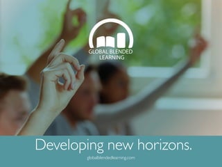 Developing new horizons.
globalblendedlearning.com
 