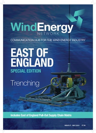 iSSue 27 - MaY 2015 | £7.50
COMMUNICATION HUB FOR THE WIND ENERGY INDUSTRY
Trenching
east of
engLandspeciaL edition
includes east of england pull-out supply chain Matrix
 