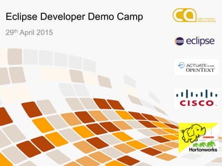 Eclipse Developer Demo Camp
29th April 2015
 