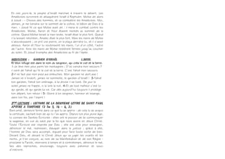 En ces jours-là, le peuple d’Israël marchait à travers le désert. Les
Amalécites survinrent et attaquèrent Israël à Rephidim. Moïse dit alors
à Josué : « Choisis des hommes, et va combattre les Amalécites. Moi,
demain, je me tiendrai sur le sommet de la colline, le bâton de Dieu à la
main. » Josué fit ce que Moïse avait dit : il mena le combat contre les
Amalécites. Moïse, Aaron et Hour étaient montés au sommet de la
colline. Quand Moïse tenait la main levée, Israël était le plus fort. Quand
il la laissait retomber, Amalec était le plus fort. Mais les mains de Moïse
s’alourdissaient ; on prit une pierre, on la plaça derrière lui, et il s’assit
dessus. Aaron et Hour lui soutenaient les mains, l’un d’un côté, l’autre
de l’autre. Ainsi les mains de Moïse restèrent fermes jusqu’au coucher
du soleil. Et Josué triompha des Amalécites au fil de l’épée.
R/ Mon refuge est dans le nom du seigneur, qui créa le ciel et la terre.
1-Je lève mes yeux parmi les montagnes ; D’où viendra mon secours ?
il vient de Yahvé qui fit le ciel et la terre. C’est Yahvé mon secours.
2-Il ne faut pas mon pied aux embuches. Mon gardien ne dort pas !
Jamais ne s’endort, jamais ne sommeille, le gardien d’Israël ! 3-Yahvé
ton gardien, Yahvé ton ombrage, à ta droite il se tient. De jour le
soleil jamais ne frappe, ni la lune la nuit. 4-Et de tout malheur c’est lui
qui garde, et qui garde ta vie. Car dès aujourd’hui toujours il protège
ton départ, ton retour ! 5- Gloire à toi seigneur, honneur et louange,
dans ton fils, par l’esprit !
Bien-aimé, demeure ferme dans ce que tu as appris : de cela tu as acquis
la certitude, sachant bien de qui tu l’as appris. Depuis ton plus jeune âge,
tu connais les Saintes Écritures : elles ont le pouvoir de te communiquer
la sagesse, en vue du salut par la foi que nous avons en Jésus Christ.
Toute l’Écriture est inspirée par Dieu ; elle est utile pour enseigner,
dénoncer le mal, redresser, éduquer dans la justice ; grâce à elle,
l’homme de Dieu sera accompli, équipé pour faire toute sorte de bien.
Devant Dieu, et devant le Christ Jésus qui va juger les vivants et les
morts, je t’en conjure, au nom de sa Manifestation et de son Règne :
proclame la Parole, interviens à temps et à contretemps, dénonce le mal,
fais des reproches, encourage, toujours avec patience et souci
d’instruire.
 