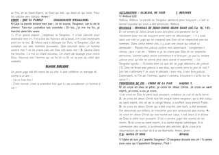 au Fils, et au Saint-Esprit, au Dieu qui est, qui était et qui vient. Pour
les siècles des siècles. Amen !
R/ Que ta parole éclaire mes pas ; Je te suivrai, Seigneur, car tu es le
chemin. Fais-moi connaître tes volontés ; En toi, j’ai mis ma foi, je
marche dans tes voies.
1- D’un grand espoir, j’espérais le Seigneur. Il s’est penché pour
entendre mon cri. Il m’a tiré de l’horreur de la boue, Il m’a fait reprendre
pied sur le roc. 2- Mieux vaut s’appuyer sur Dieu, le Seigneur, Que de
compter sur des hommes puissants. Que pourrait donc un homme
contre moi ? Je ne crains pas car Dieu est avec moi ! 3- Quand Dans
ma bouche, il a mis un chant nouveau, Un chant de louange pour notre
Dieu. Heureux est l’homme qui se fie en lui Et ne va pas du côté des
violents.
Un jeune juge est élu maire de sa ville. Il doit célébrer un mariage et
confie à un ami :
- J'ai un trac fou !
- C'est normal, c'est la première fois que tu vas condamner un homme à
vie !
R/ Alléluia (x3)
Alléluia. Alléluia. La parole du Seigneur demeure pour toujours ; c’est la
bonne nouvelle qui vous a été annoncée. Alléluia.
En ce temps-là, Jésus disait à ses disciples une parabole sur la
nécessité pour eux de toujours prier sans se décourager : « Il y avait
dans une ville un juge qui ne craignait pas Dieu et ne respectait pas les
hommes. Dans cette même ville, il y avait une veuve qui venait lui
demander : ‘Rends-moi justice contre mon adversaire.’ Longtemps il
refusa ; puis il se dit : ‘Même si je ne crains pas Dieu et ne respecte
personne, comme cette veuve commence à m’ennuyer, je vais lui rendre
justice pour qu’elle ne vienne plus sans cesse m’assommer.’ » Le
Seigneur ajouta : « Écoutez bien ce que dit ce juge dépourvu de justice
! Et Dieu ne ferait pas justice à ses élus, qui crient vers lui jour et nuit ?
Les fait-il attendre ? Je vous le déclare : bien vite, il leur fera justice.
Cependant, le Fils de l’homme, quand il viendra, trouvera-t-il la foi sur la
terre ? »
R/ Je crois en Dieu le père, je crois en Jésus Christ. Je crois au saint
esprit, je crois, o oui je crois.
1-Je crois en Dieu le père tout puissant, créateur du ciel et de la terre.
2- Je crois en Jésus Christ son fils unique notre seigneur, qui a été conçu
du saint esprit, est né de la vierge Marie, a souffert sous ponce Pilate.
3- Je crois en Jésus Christ qui a été crucifié, est mort, a été enseveli.
Est descendu aux enfers, le troisième jour est ressuscité des morts. 4-
Je crois en Jésus Christ qui est monté aux cieux, il est assis à la droite
de Dieu le père tout puissant. D’où il viendra juger les vivants et les
morts. 5-Je crois au saint esprit, à la sainte église catholique. A la
communion des saints, à la rémission des péchés. 6-Je crois à la
résurrection de la chair et à la vie éternelle. Amen, amen
R/ Matin et soir je t’appelle Seigneur ! Ô seigneur écoute moi oh ! Tu aimes
tous ceux qui t’appellent Seigneur, Pitié !
 