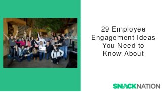 29 Employee
Engagement Ideas
You Need to
Know About
 