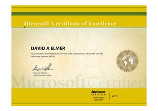Steven A. Ballmer
Chief Executive Ofﬁcer
DAVID A ELMER
Has successfully completed the requirements to be recognized as a Microsoft® Certified
Technology Specialist (MCTS)
MCTS
 