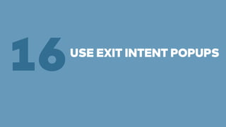 16USE EXIT INTENT POPUPS 
 