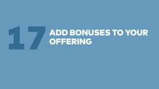 ADD BONUSES TO YOUR 
17OFFERING 
 