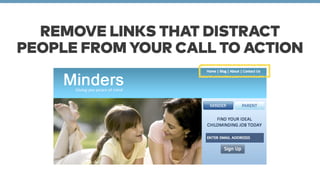 REMOVE LINKS THAT DISTRACT 
PEOPLE FROM YOUR CALL TO ACTION 
 