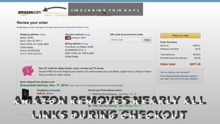 (INCLUDING THIS GUY) 
AMAZON REMOVES NEARLY ALL 
LINKS DURING CHECKOUT 
 