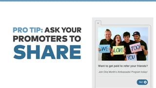 PRO TIP: ASK YOUR 
PROMOTERS TO SHARE 
 