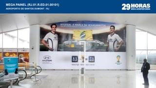 MEGA PAINEL (RJ.01.R.ED.01.00101)
AEROPORTO DE SANTOS DUMONT - RJ
 
