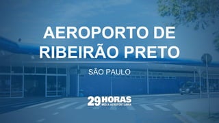 SÃO PAULO
AEROPORTO DE
RIBEIRÃO PRETO
 