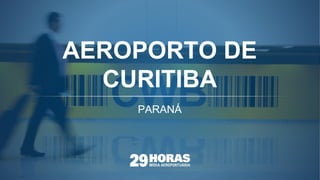 PARANÁ
AEROPORTO DE
CURITIBA
 