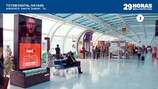 TOTEM DIGITAL (VA1049)
AEROPORTO SANTOS DUMONT - RJ
3
 