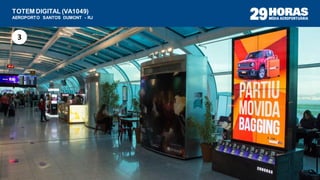 TOTEM DIGITAL (VA1049)
AEROPORTO SANTOS DUMONT - RJ
3
 