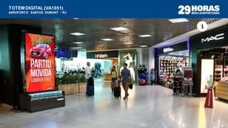 TOTEM DIGITAL (VA1051)
AEROPORTO SANTOS DUMONT - RJ
1
 