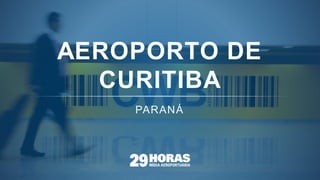 AEROPORTO DE
CURITIBA
 