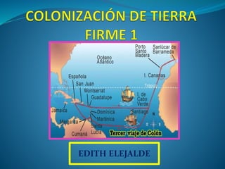 COLONIZACION DE TIERRA FIRME EN AMERICA 1