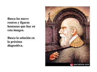 Busca los nueve rostros y figuras humanas que hay en esta imagen. Busca la solución en la próxima diapositiva. 