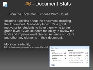 #6  - Document Stats <ul><ul><li>From the Tools menu, choose Word Count </li></ul></ul><ul><li>Includes statistics about t...