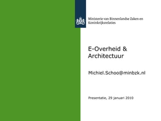 E-Overheid & Architectuur [email_address] Presentatie, 29 januari 2010 