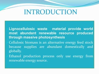            INTRODUCTIONLignocellulosic waste  material provide world most abundant renewable resource produced through massive photosynthesis.