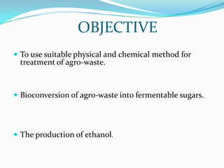 Ethanol production process only use energy from renewable energy source.The measured residue amount is     approximately 39 millions metric tons of biodegradable cellulose.Pretreatment strategies:-mechanical combination -steam explosion -ammonia fiber explosion-acid and alkali pretreatment-biological treatment