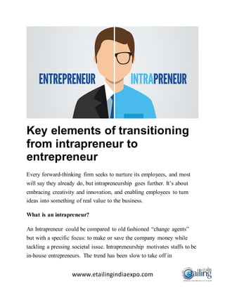 wwww.etailingindiaexpo.com
Key elements of transitioning
from intrapreneur to
entrepreneur
Every forward-thinking firm see...