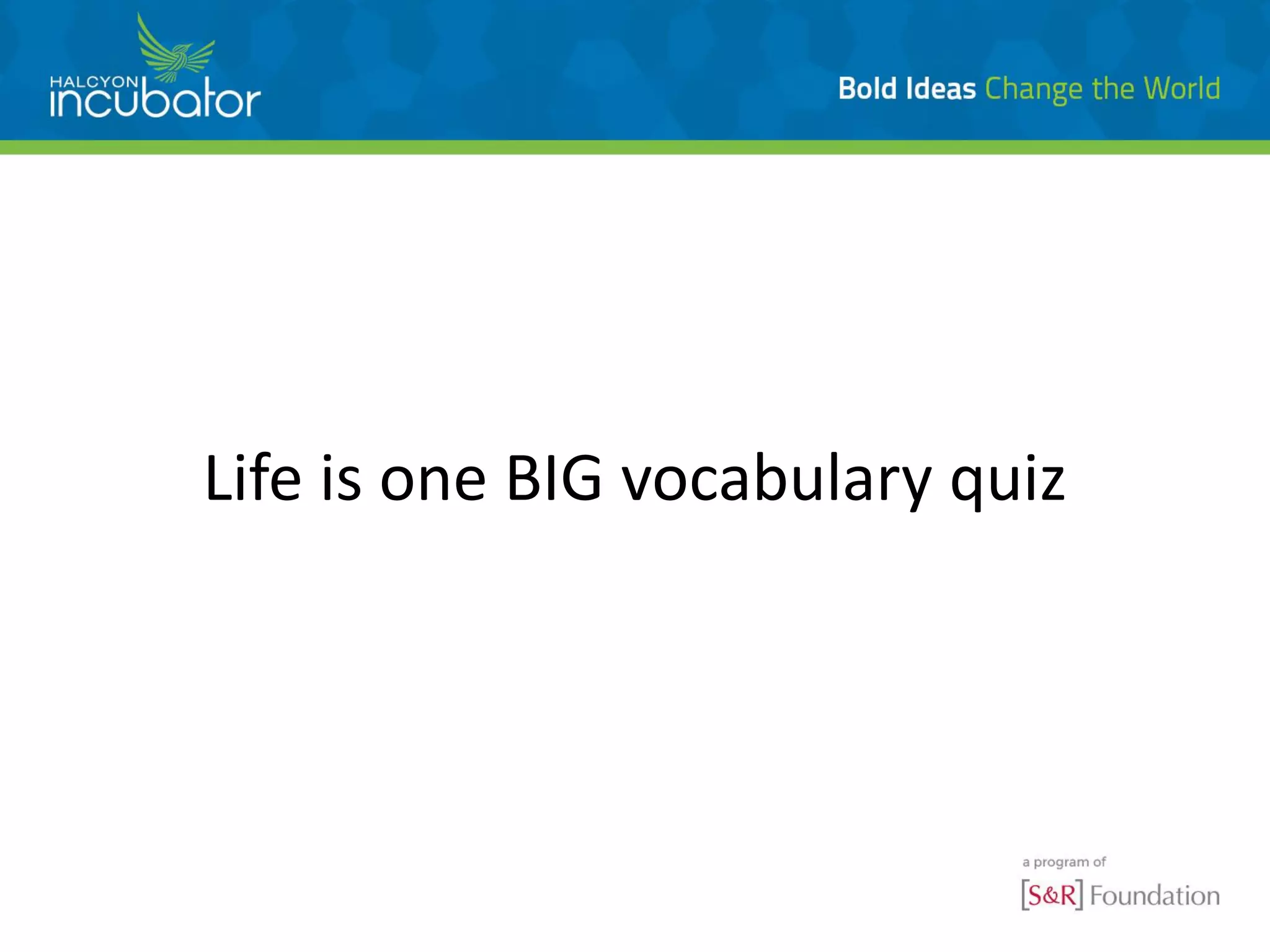 Life is one BIG vocabulary quiz
 
