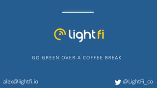 GO GREEN OVER A COFFEE BREAK
@LightFi_coalex@lightfi.io
 