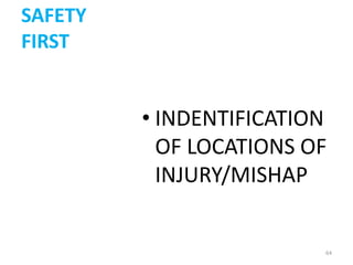 SAFETY
FIRST


         • INDENTIFICATION
           OF LOCATIONS OF
           INJURY/MISHAP


                         64
 
