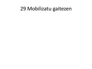 29 Mobilizatu gaitezen
 