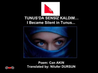 TUNUS’DA SENSİZ KALDIM… I Became Silent in Tunus...  Poem: Can AKIN  Translated by: Nilufer DURSUN   
