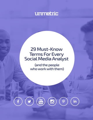 (andthe people
whoworkwiththem)
29 Must-Know
Terms ForEvery
SocialMediaAnalyst
 