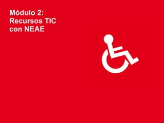 Módulo 2: Recursos TIC con NEAE 