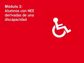 Módulo 3: Alumnos con NEE derivadas de una discapacidad 