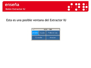 Botón Extractor IU Esta es una posible ventana del Extractor IU 