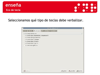 Eco de tecla Seleccionamos qué tipo de teclas debe verbalizar. 