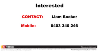 Interested
CONTACT: Liam Booker
Mobile: 0403 340 246
 